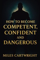 Miles Cartwright | How To Become Competent, Confident, And Dangerous | Buch