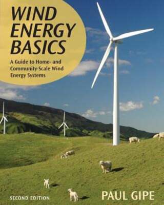 Wind Energy Basics: A Guide to Home and Community-Scale Wind-Energy Systems, 2nd