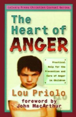 The Heart of Anger: Practical Help for Prevention and Cure of Anger in Children 