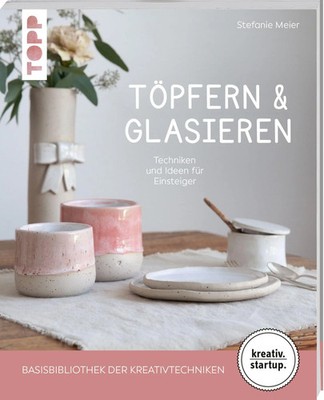Töpfern & Glasieren (kreativ.startup) | Stefanie Meier | Taschenbuch | 64 S.