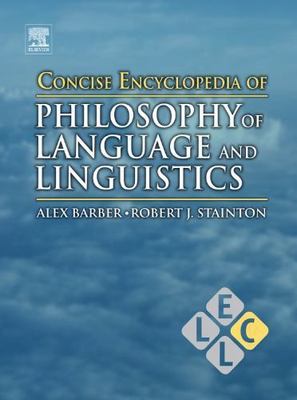 Concise Encyclopedia of Philosophy of Language and Linguistics Barber Stainton