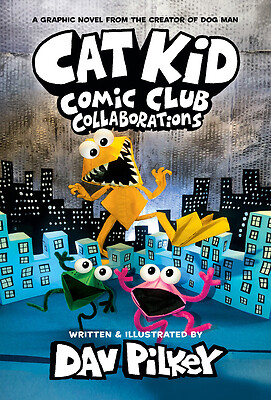 Cat Kid Comic Club: Collaborations: A Graphic Novel (Cat Kid Comic Club #4):...