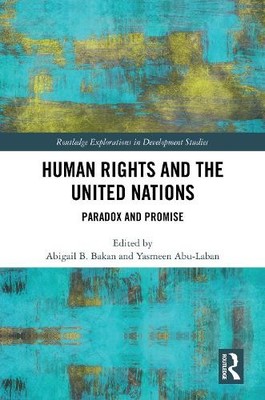 Human Rights and the United Nations by Abigail B. Bakan, Yasm... - 9781032519234