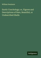 William Swainson | Exotic Conchology; Or, Figures And Descriptions Of Rare,...