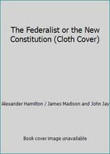 The Federalist or the New Constitution (Cloth Cover)