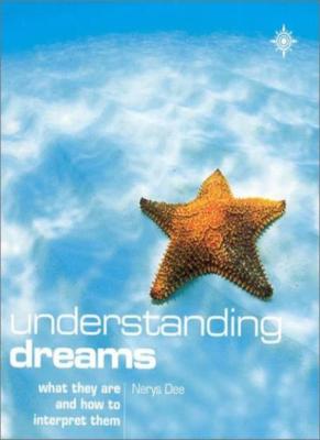 Understanding Dreams: What they are and how to interpret them,Nerys Dee