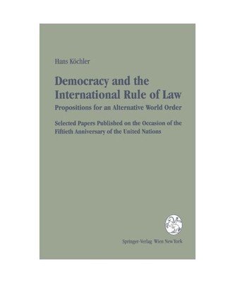 Democracy and the International Rule of Law - Propositions for an Alternative Wo