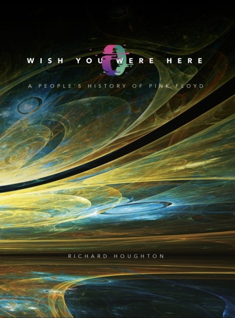 Wish You Were Here: A People's History of Pink by Richard Houghton HARDBACK