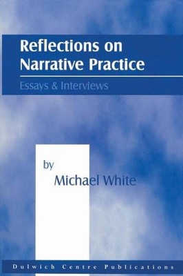 Michael White Reflections on Narrative Practice: Essays and Interv (Taschenbuch)