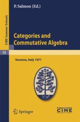 Categories and Commutative Algebra: Lectures given at a Summer School of the Cen