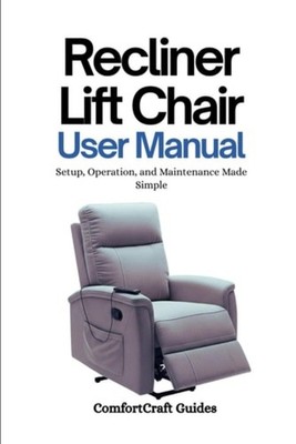 Recliner Lift Chair User Manual Setup, Operation, and M - paperback NEW COMFORTC