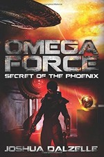 Omega Force: Secret of the Phoenix: Volume 6,Joshua Dalzelle