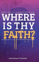 Anntwanique D. Edwards | Where Is Thy Faith? | Buch | Englisch (2013) | Gebunden
