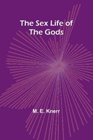 M. E. Knerr | The Sex Life Of The Gods | Taschenbuch | Englisch (2023)
