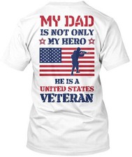 My Dad Is A Hero United States Veteran Not Only He T-Shirt Made in USA S to 5XL