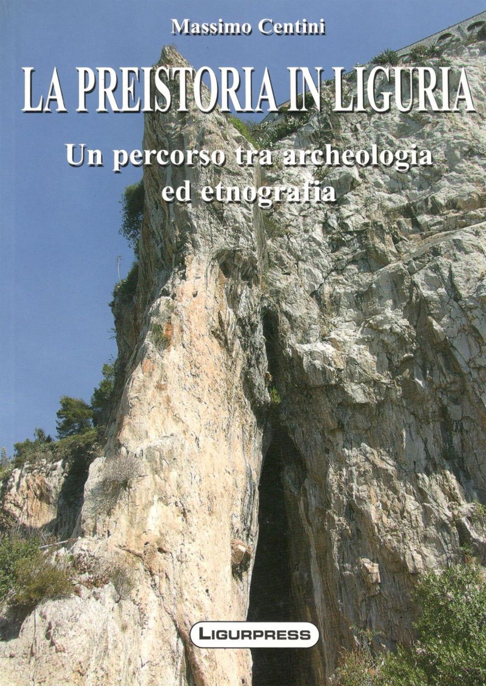 Libri Massimo Centini - La Preistoria In Liguria. Un Percorso Tra Archeologia Ed