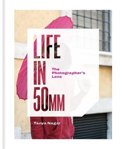 Life in 50mm: The Photographer's Lens, Tanya Nagar, Like New, Ha