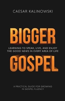 Caesar Kalinowski Bigger Gospel (Taschenbuch)