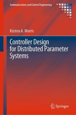 Controller Design for Distributed Parameter Systems Kirsten A. Morris