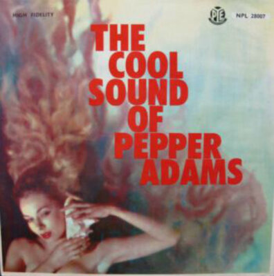 THE COOL SOUND OF PEPPER ADAMS COOL JAZZ PYE NPL 28007 1958 UK