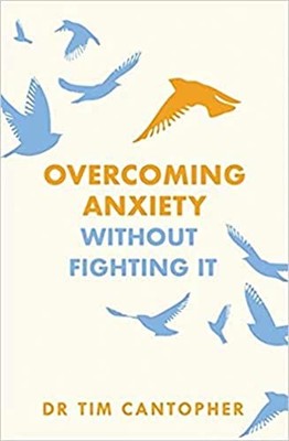 Overcoming Anxiety Without Fighting It: The powerful self help b