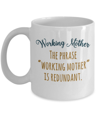 '' Working Mother '' is Redundant Quotes Coffee & Tea Gift Mug