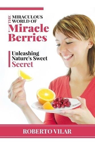 Roberto Vilar The Miraculous World of Miracle berries (Tascabile)