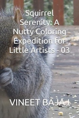 Squirrel Serenity A Nutty Coloring Expedition for Littl - Paperback NEW VINEET.