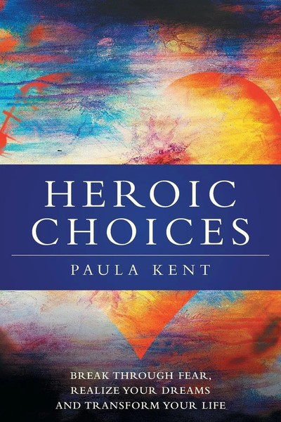 Heroic Choices Break Through Fear, Realize Your Dreams And Transform Your Life-image