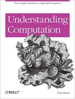Understanding Computation: From Simple Machines to Impossible Programs (Paperbac