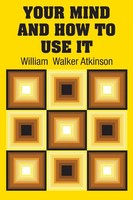 William Walker Atkinson | Your Mind And How To Use It | Taschenbuch | Englisch