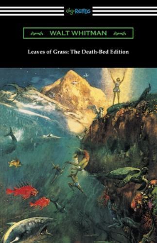 Leaves of Grass : The Death-Bed Edition by Walt. Whitman (2021, Trade Paperback)