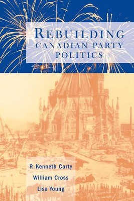 Rebuilding Canadian Party Politics by R. Kenneth Carty (English) Paperback Book