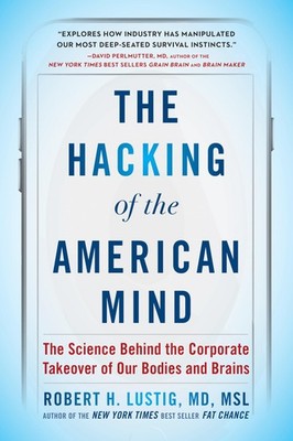 The Hacking of the American Mind: The Science Behind the Corporate Takeover ...