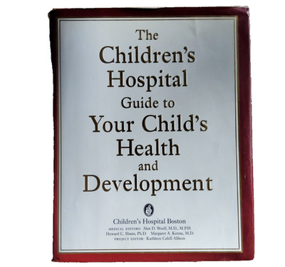 The Children s Hospital Guide to Your Child s Health and Development      
