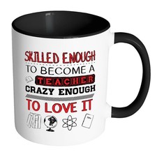 Funny Teacher Mug Skilled Enough To Become Teacher White 11Oz Accent Coffee Mugs