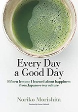 Every Day a Good Day Fifteen lessons I learned about happiness fr