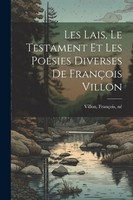 Les Lais, Le Testament Et Les PoéSies Diverses De FrançOis Villon | Villon
