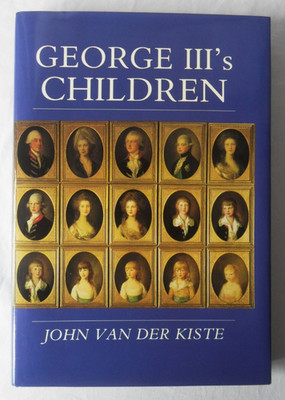 George III's Children by John Van der Kiste 1992 First Edition Hardcover.