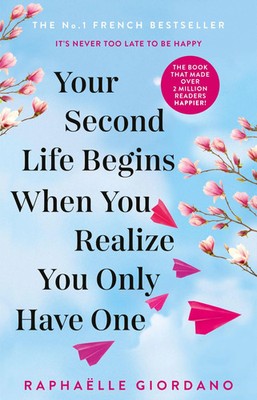 Your Second Life Begins When You Realize You Only Have One | Raphaelle Giordano