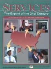 Services--The Export of the 21st Century: A Guidebook for U.S. Service Exporters