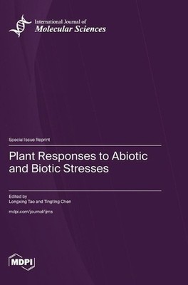Plant Responses to Abiotic and Biotic Stresses by Longxing Tao Hardcover Book