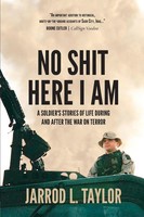 No Shit Here I Am A Soldier's Stories Of Life During And After The War On Terror