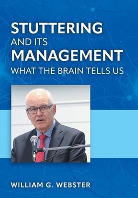 Stuttering and its Management: What the Brain Tells Us by William G. Webster Har
