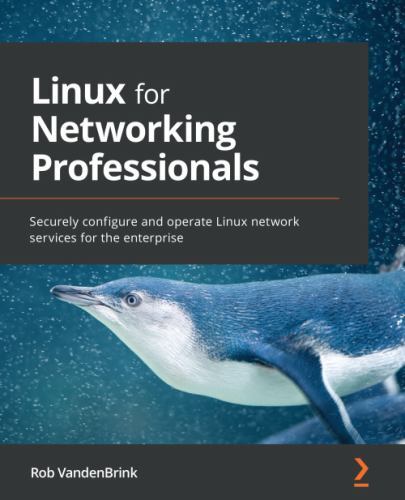 Linux for Networking Professionals: Securely configure and operate Linux network