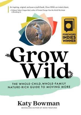 Grow Wild | The Whole-Child, Whole-Family, Nature-Rich Guide To Moving More