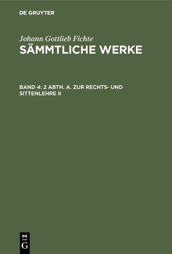 Johann Gottlieb Fichte 2 Abth. A. Zur Rechts- Und Sittenlehre II (Hardback)