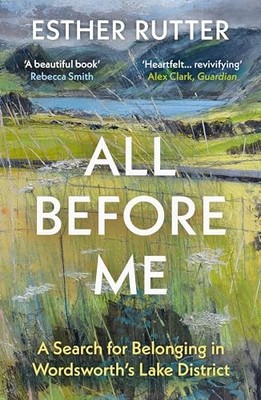 All Before Me: A Search for Belonging in Wordsworth?s... - Rutter, Esther
