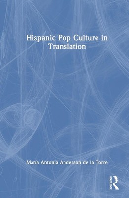 Hispanic Pop Culture in Translation by Mar?a Antonia Anderson de la Torre Hardco