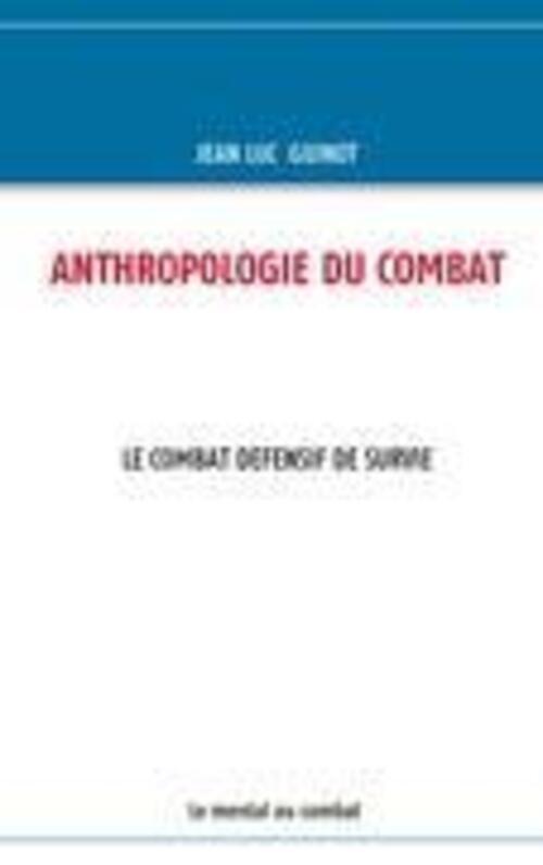 Thumbnail - Anthropologie Du Combat Le Combat Defensif De Survie Jean Luc Guinot